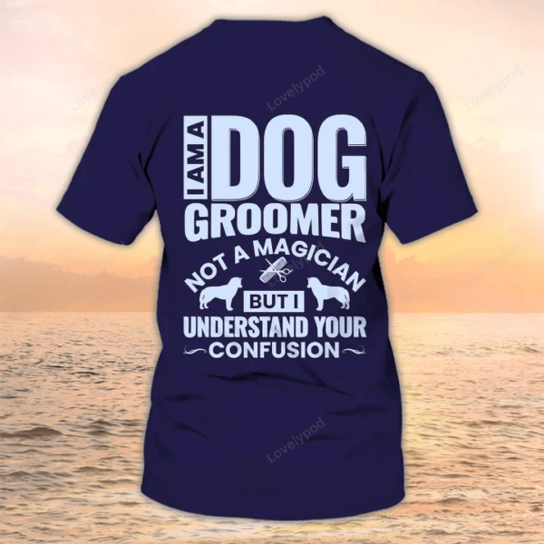 Dog Groomer 3D Shirt, Grooming Uniform I Am A Dog Groomer Not A Magician - Image 3